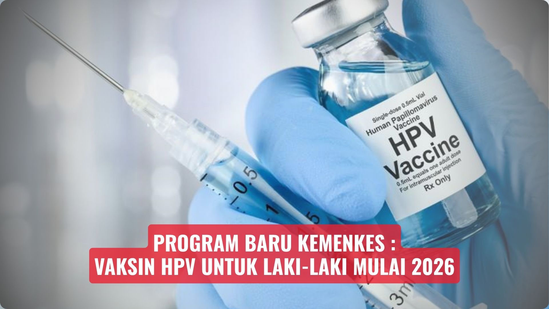 Program Baru Kemenkes: Vaksin HPV untuk Laki-laki Mulai 2026