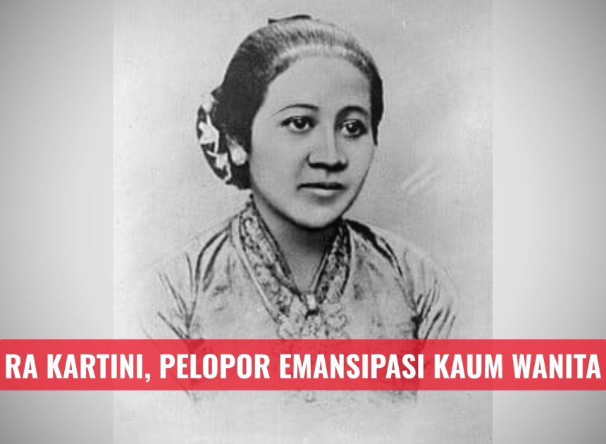 RA Kartini, Pelopor Emansipasi Kaum Wanita