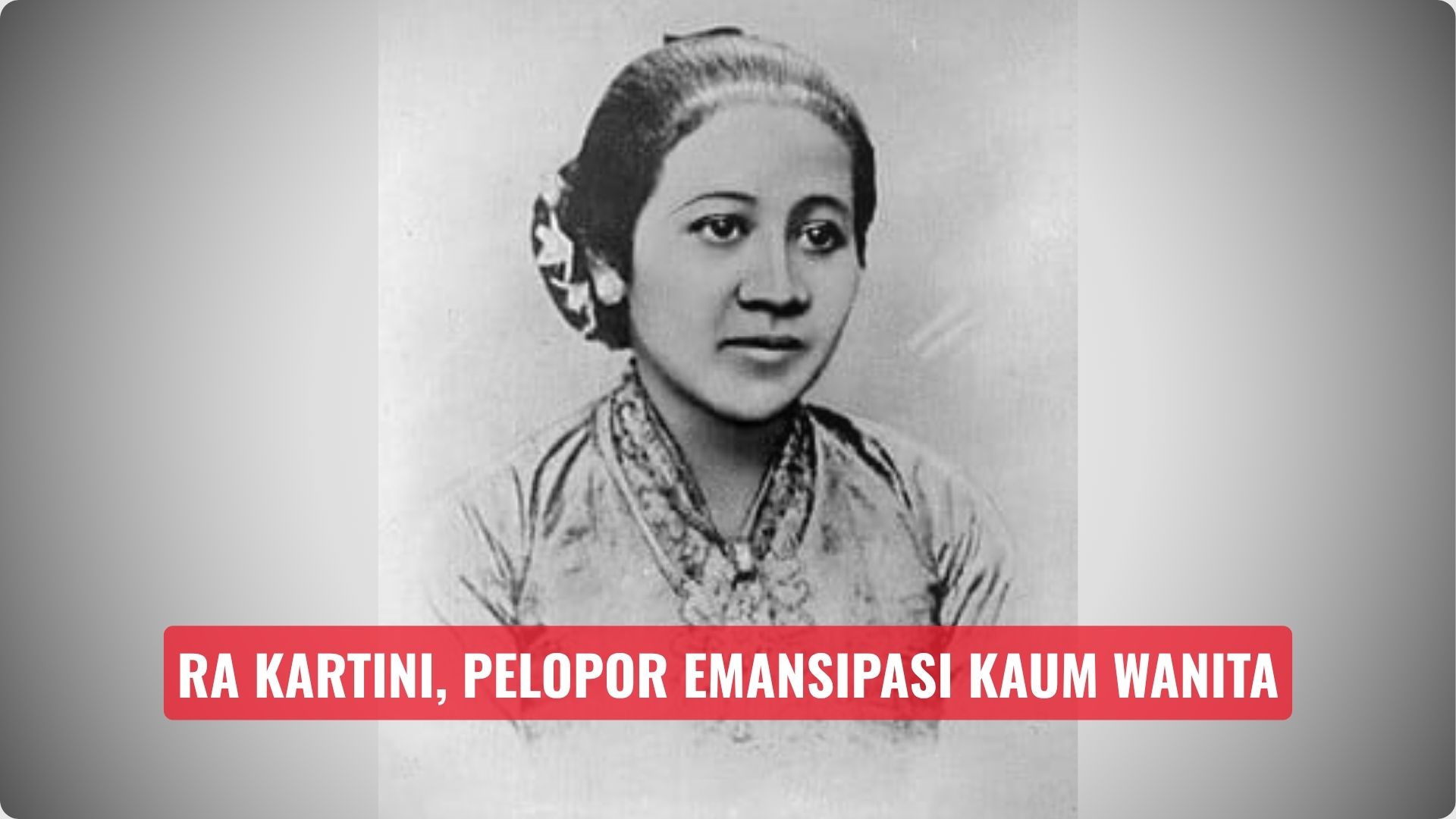 RA Kartini, Pelopor Emansipasi Kaum Wanita