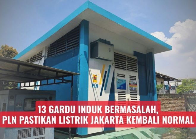 13 Gardu Induk Bermasalah, PLN Pastikan Listrik Jakarta Kembali Normal