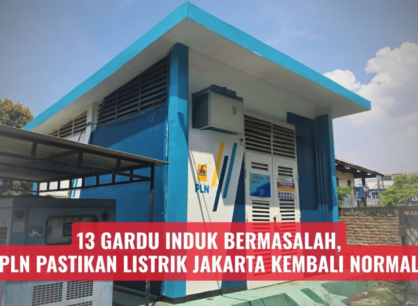 13 Gardu Induk Bermasalah, PLN Pastikan Listrik Jakarta Kembali Normal