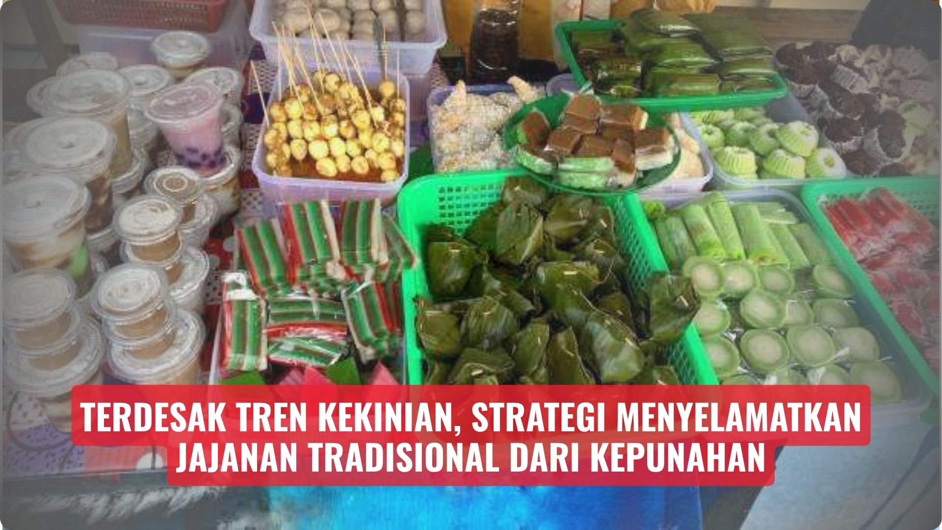 Terdesak Tren Kekinian, Strategi Menyelamatkan Jajanan Tradisional dari Kepunahan