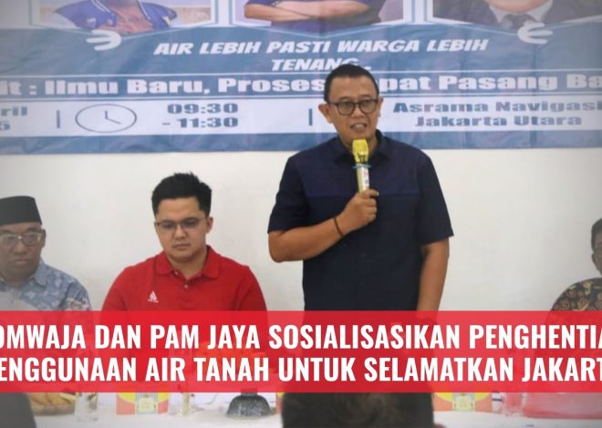 KOMWAJA dan PAM Jaya Sosialisasikan Penghentian Penggunaan Air Tanah untuk Selamatkan Jakarta