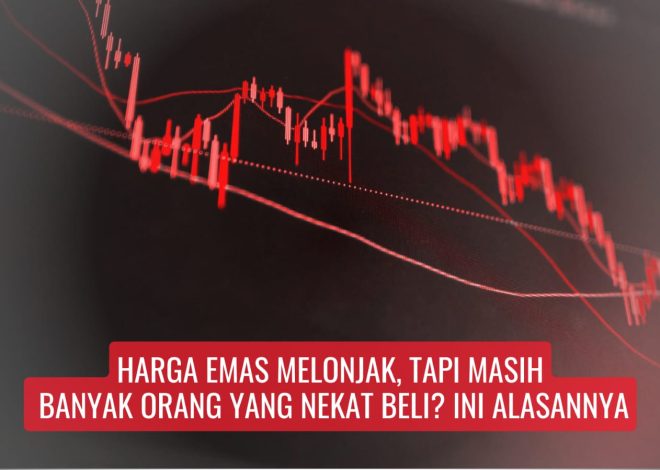 Harga Emas Melonjak, Tapi Masih Banyak Orang yang Nekat Beli? Ini Alasannya