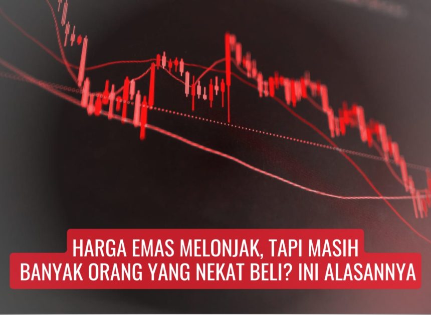 Harga Emas Melonjak, Tapi Masih Banyak Orang yang Nekat Beli? Ini Alasannya