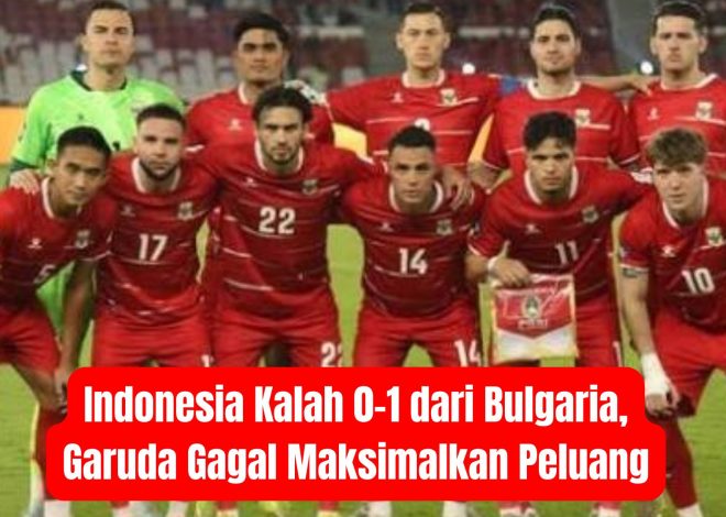 Indonesia Kalah 0-1 dari Bulgaria, Garuda Gagal Maksimalkan Peluang