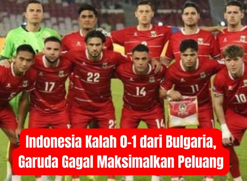 Indonesia Kalah 0-1 dari Bulgaria, Garuda Gagal Maksimalkan Peluang