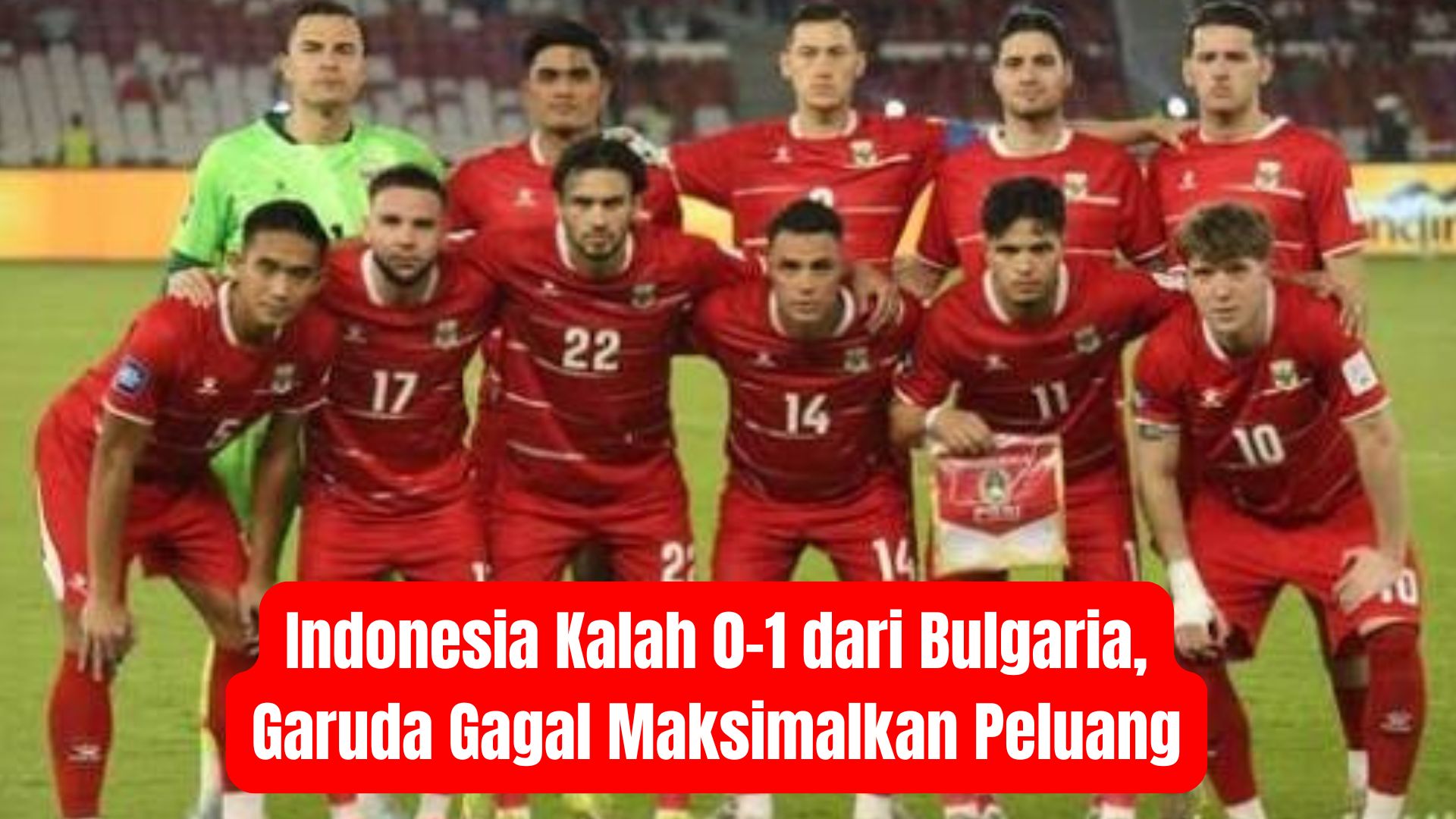 Indonesia Kalah 0-1 dari Bulgaria, Garuda Gagal Maksimalkan Peluang