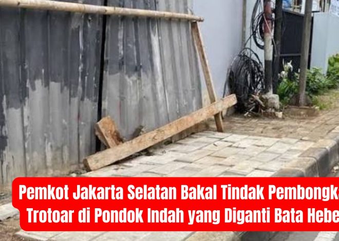 Pemkot Jakarta Selatan Bakal Tindak Pembongkar Trotoar di Pondok Indah yang Diganti Bata Hebel