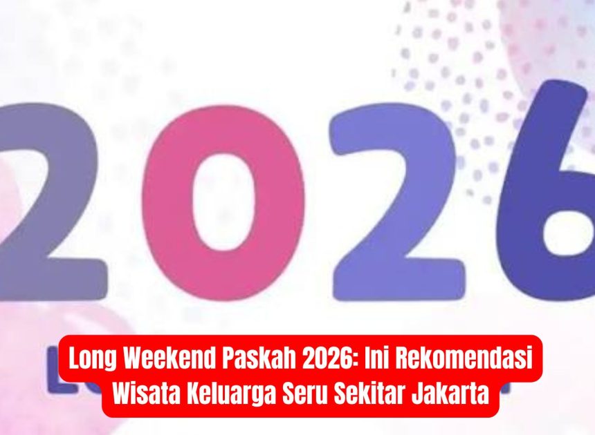 Long Weekend Paskah 2026: Ini Rekomendasi Wisata Keluarga Seru Sekitar Jakarta