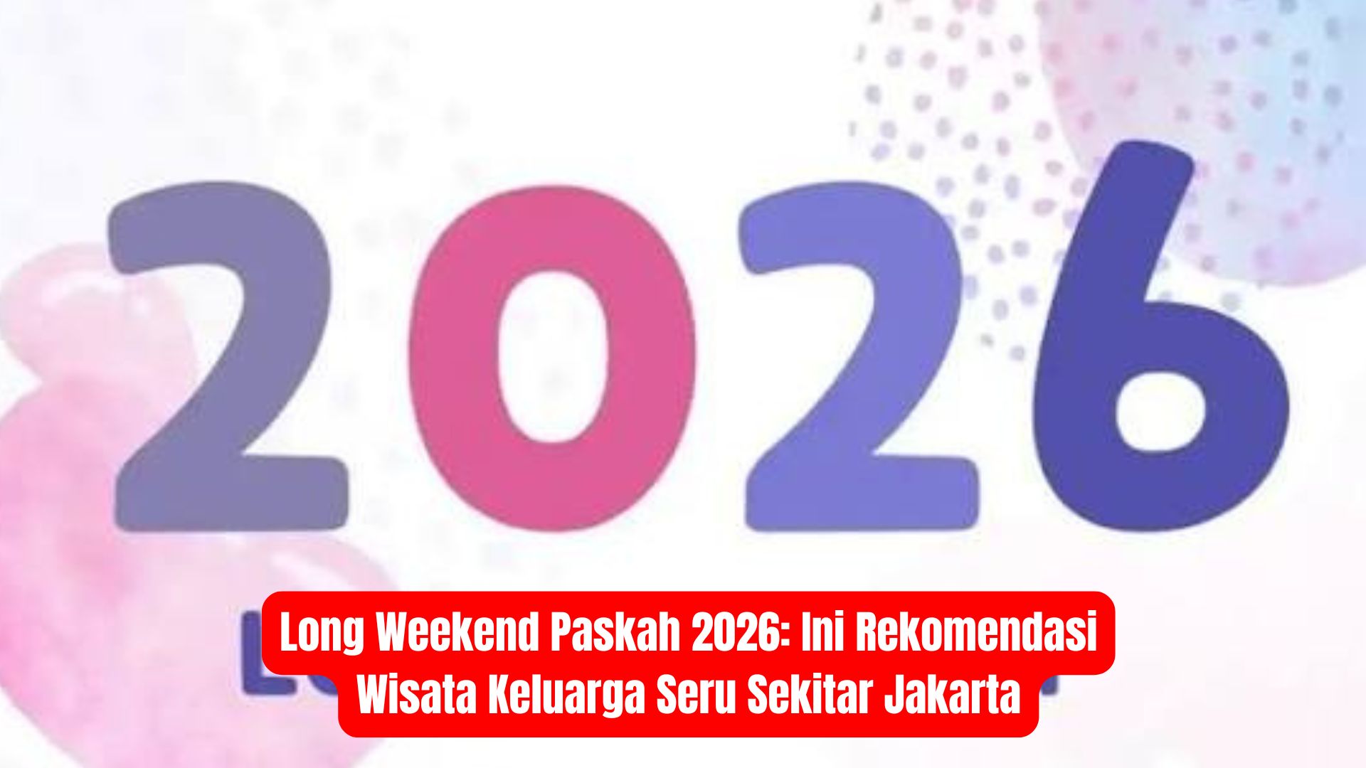 Long Weekend Paskah 2026: Ini Rekomendasi Wisata Keluarga Seru Sekitar Jakarta