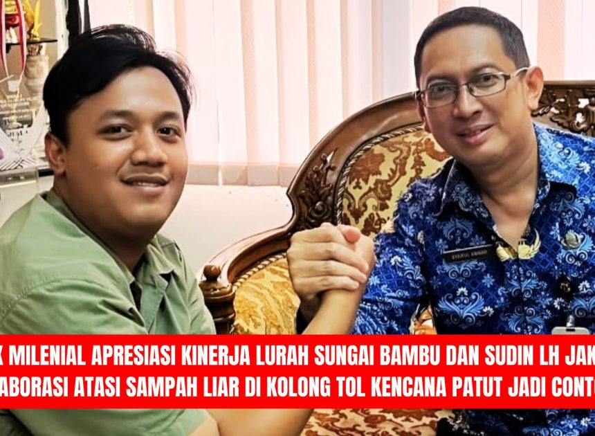 JURK Milenial Apresiasi Kinerja Lurah Sungai Bambu dan Sudin LH Jakut: Kolaborasi Atasi Sampah Liar di Kolong Tol Kencana Patut Jadi Contoh