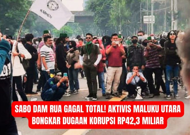 Sabo Dam Rua Gagal Total! Aktivis Maluku Utara Bongkar Dugaan Korupsi Rp42,3 Miliar