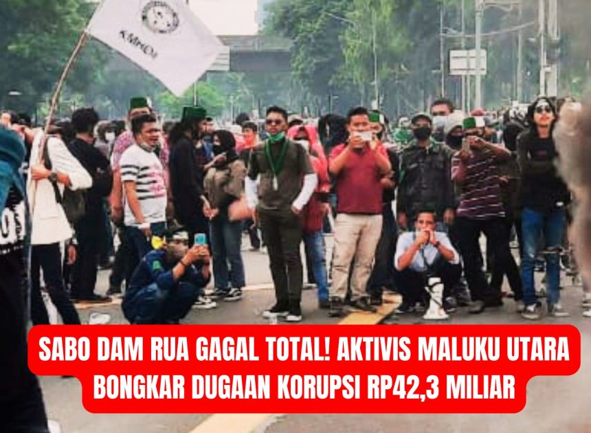 Sabo Dam Rua Gagal Total! Aktivis Maluku Utara Bongkar Dugaan Korupsi Rp42,3 Miliar