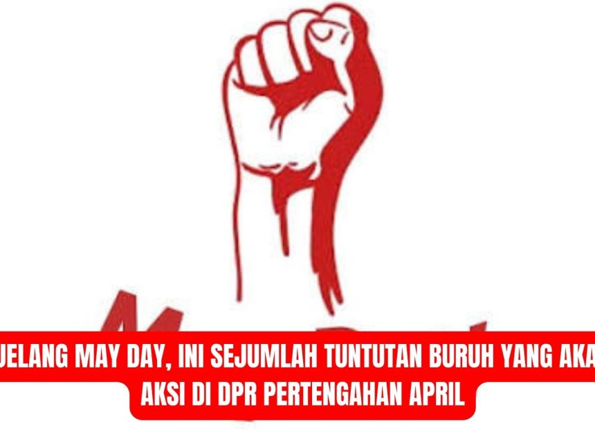 Jelang May Day, Ini Sejumlah Tuntutan Buruh yang Akan Aksi di DPR Pertengahan April