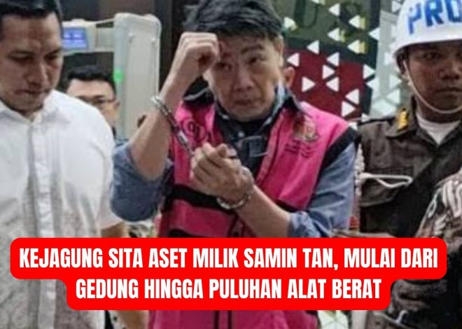 Kejagung Sita Aset Milik Samin Tan, Mulai dari Gedung hingga Puluhan Alat Berat