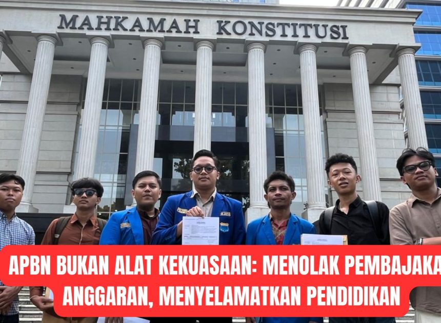 APBN Bukan Alat Kekuasaan: Menolak Pembajakan Anggaran, Menyelamatkan Pendidikan