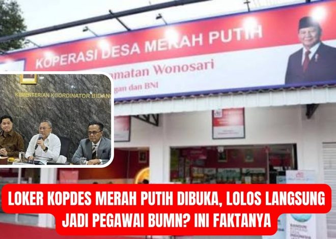Loker Kopdes Merah Putih Dibuka, Lolos Langsung Jadi Pegawai BUMN? Ini Faktanya