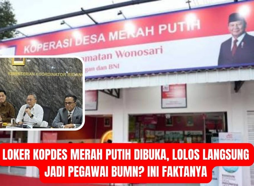 Loker Kopdes Merah Putih Dibuka, Lolos Langsung Jadi Pegawai BUMN? Ini Faktanya