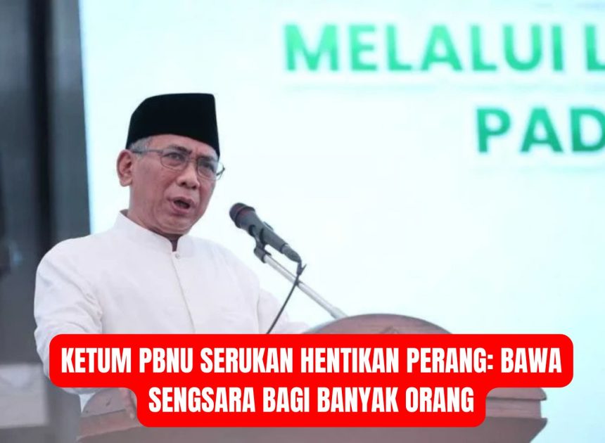 Ketum PBNU Serukan Hentikan Perang: Bawa Sengsara bagi Banyak Orang