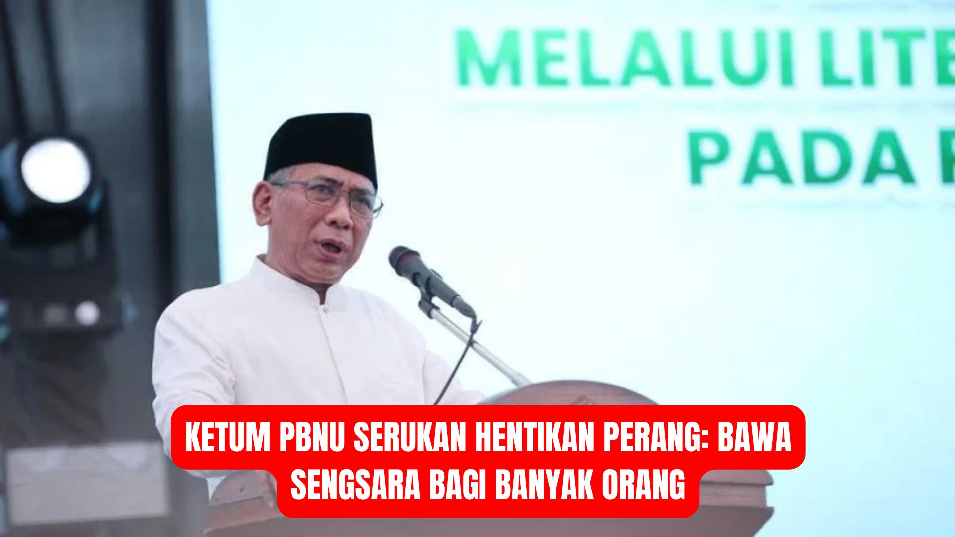 Ketum PBNU Serukan Hentikan Perang: Bawa Sengsara bagi Banyak Orang