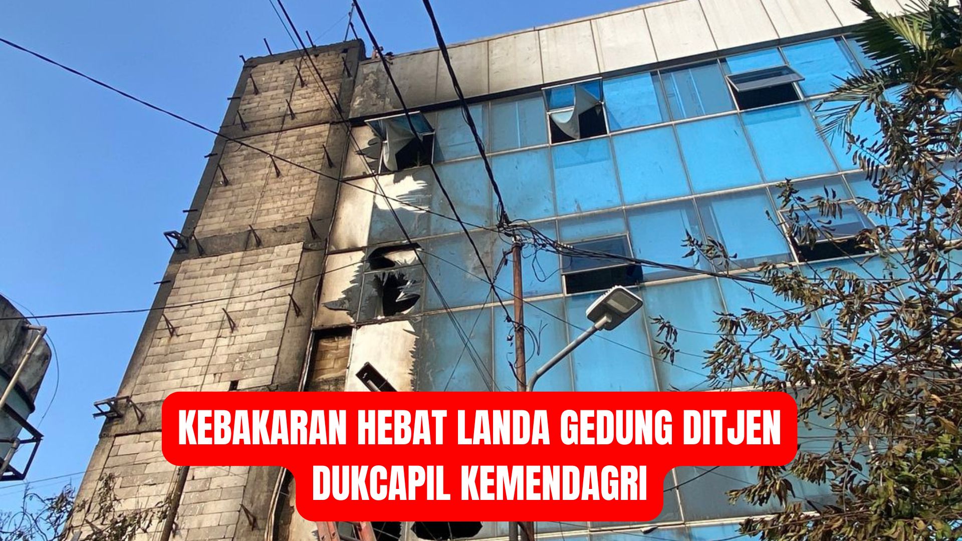 Kebakaran Hebat Landa Gedung Ditjen Dukcapil Kemendagri