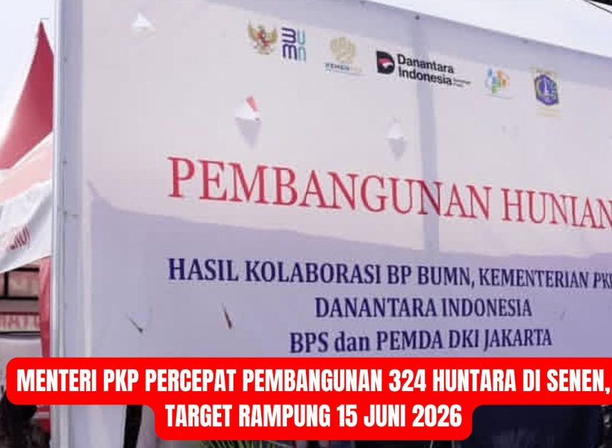 Menteri PKP Percepat Pembangunan 324 Huntara di Senen, Target Rampung 15 Juni 2026