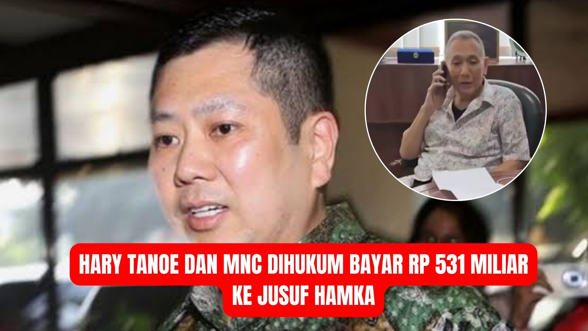 Hary Tanoe dan MNC Dihukum Bayar Rp 531 Miliar ke Jusuf Hamka