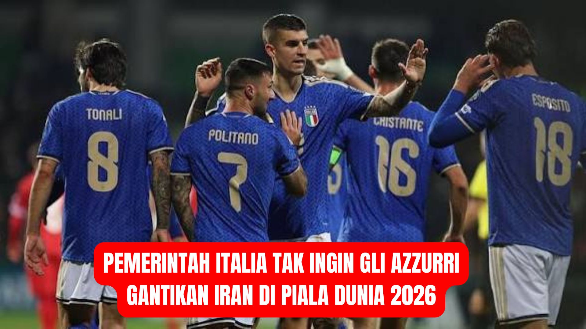 Pemerintah Italia Tak Ingin Gli Azzurri Gantikan Iran di Piala Dunia 2026