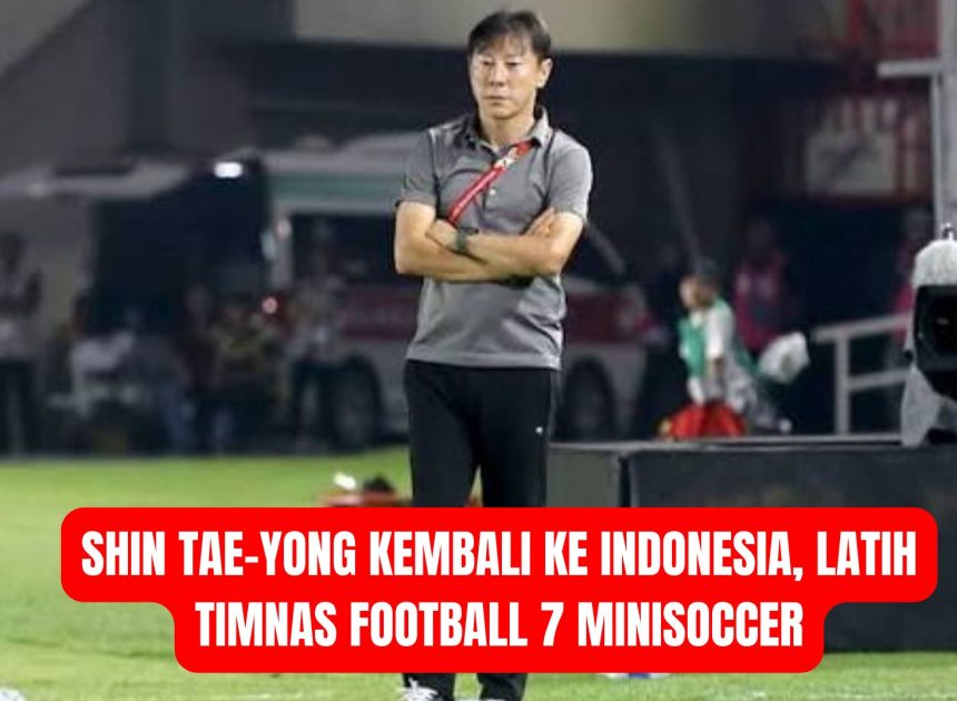 Shin Tae-yong Kembali ke Indonesia, Latih Timnas Football 7 Minisoccer