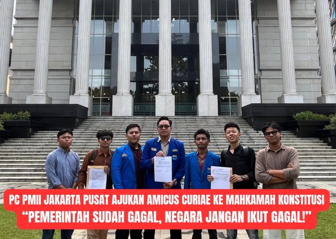 PC PMII Jakarta Pusat Ajukan Amicus Curiae ke Mahkamah Konstitusi“Pemerintah Sudah Gagal, Negara Jangan Ikut Gagal!”