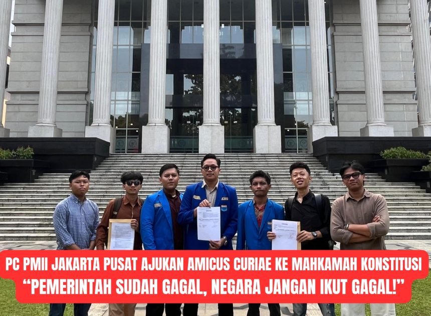 PC PMII Jakarta Pusat Ajukan Amicus Curiae ke Mahkamah Konstitusi“Pemerintah Sudah Gagal, Negara Jangan Ikut Gagal!”