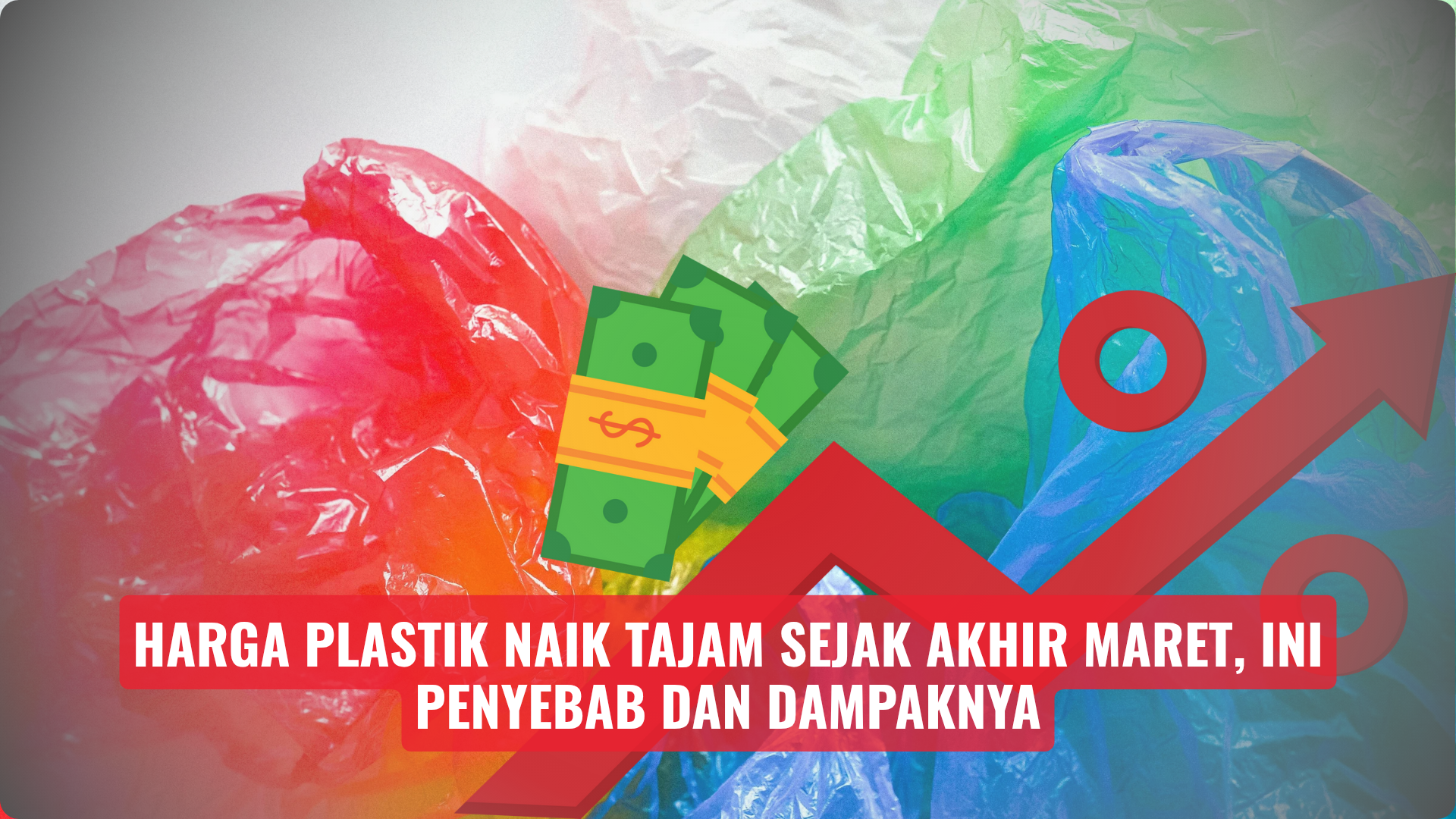 Harga Plastik Naik Tajam Sejak Akhir Maret, Ini Penyebab dan Dampaknya