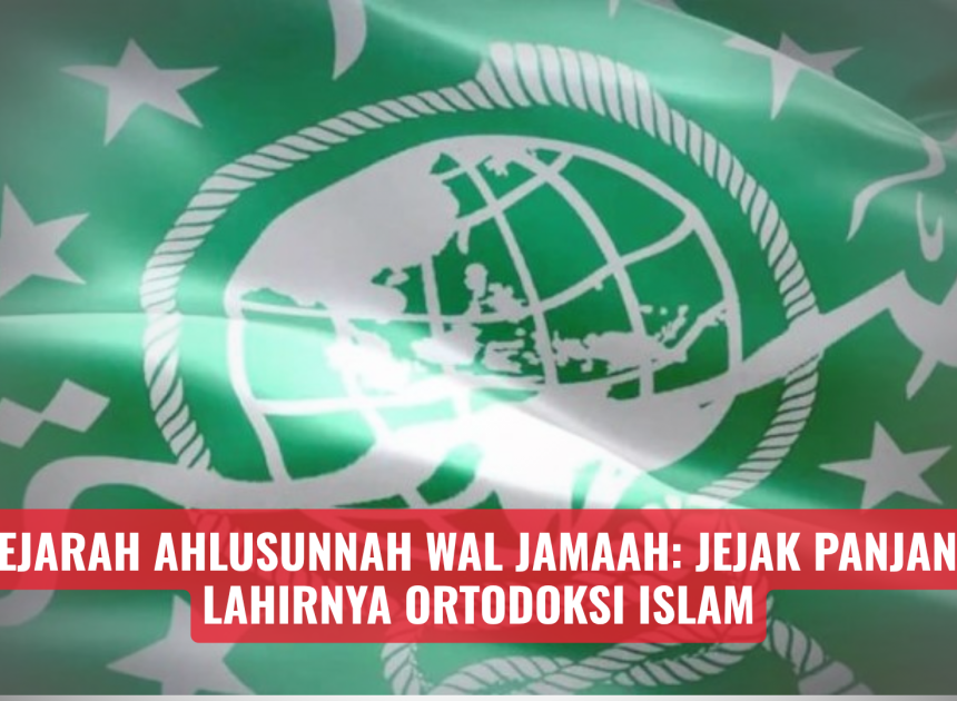 Sejarah Ahlusunnah wal Jamaah: Jejak Panjang Lahirnya Ortodoksi Islam