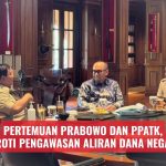 Pertemuan Prabowo dan PPATK, Soroti Pengawasan Aliran Dana Negara