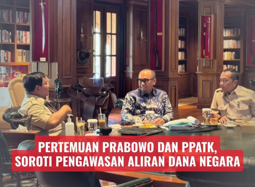 Pertemuan Prabowo dan PPATK, Soroti Pengawasan Aliran Dana Negara