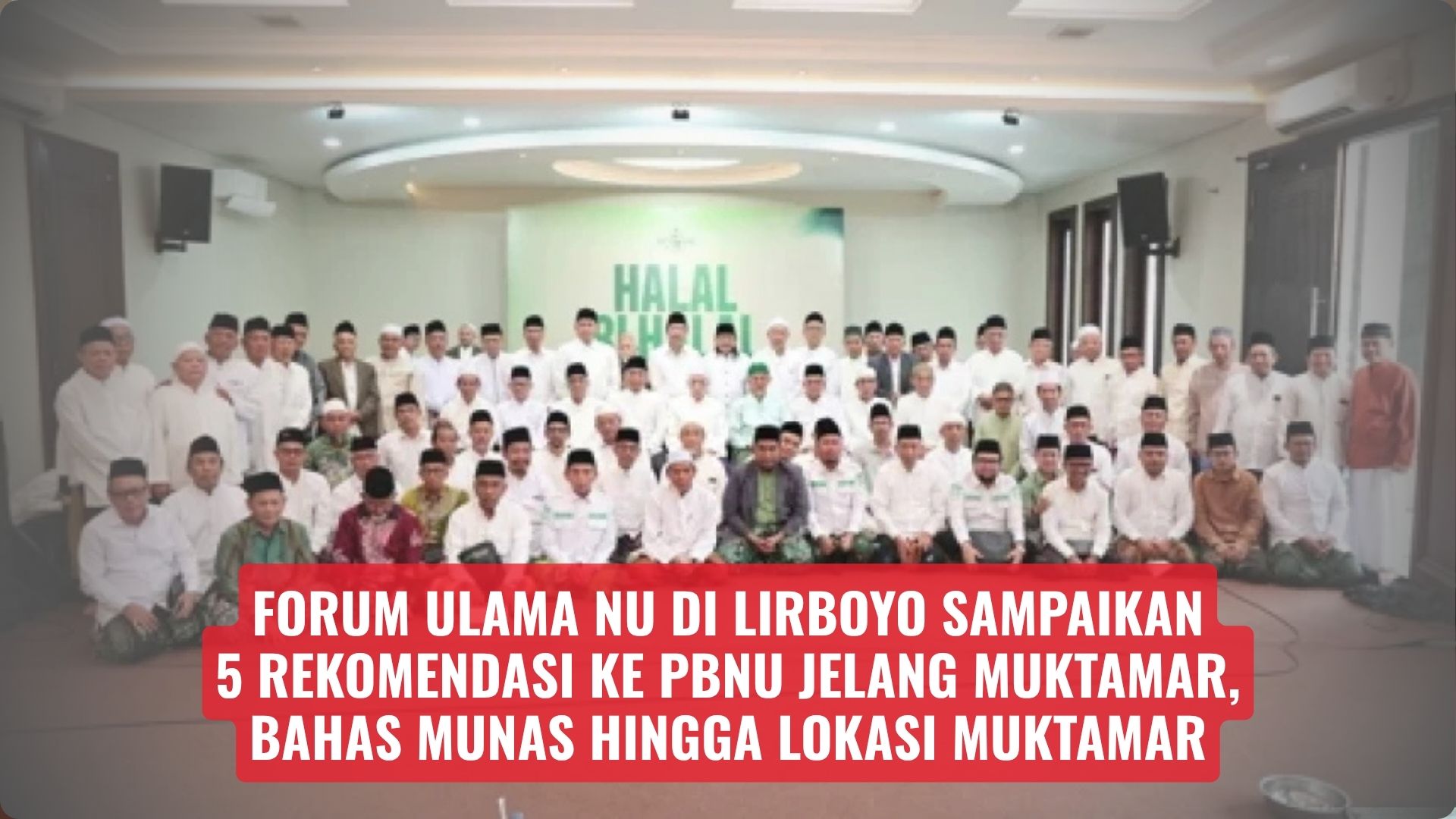 Forum Ulama NU di Lirboyo Sampaikan 5 Rekomendasi ke PBNU Jelang Muktamar, Bahas Munas hingga Lokasi Muktamar