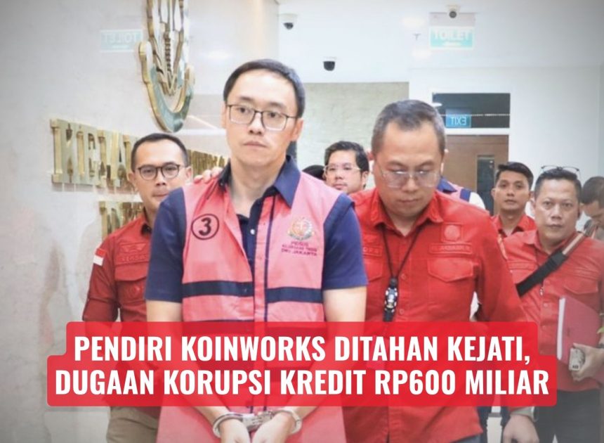Pendiri KoinWorks Ditahan Kejati, Dugaan Korupsi Kredit Rp600 Miliar