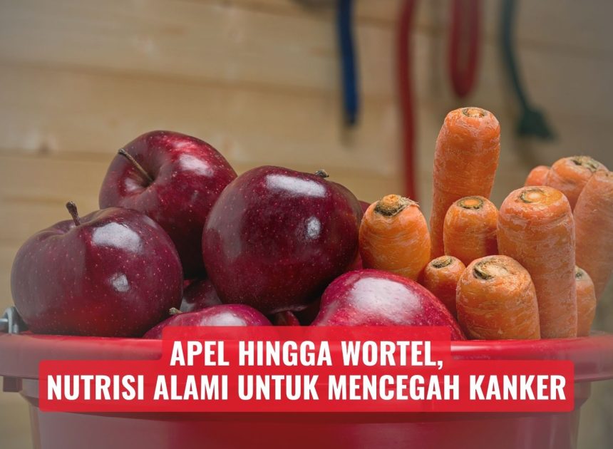 Apel hingga Wortel, Nutrisi Alami untuk Mencegah Kanker