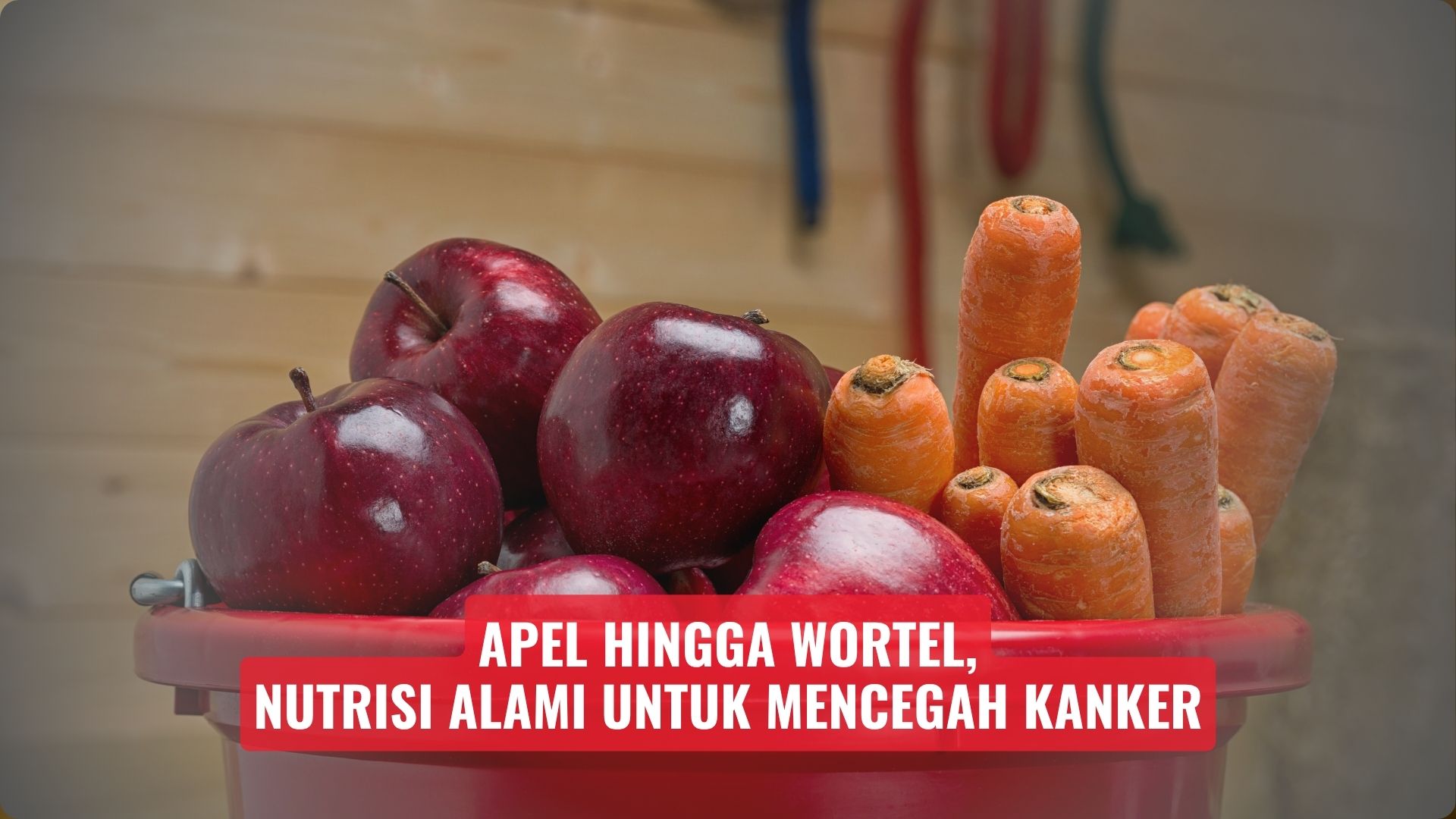 Apel hingga Wortel, Nutrisi Alami untuk Mencegah Kanker
