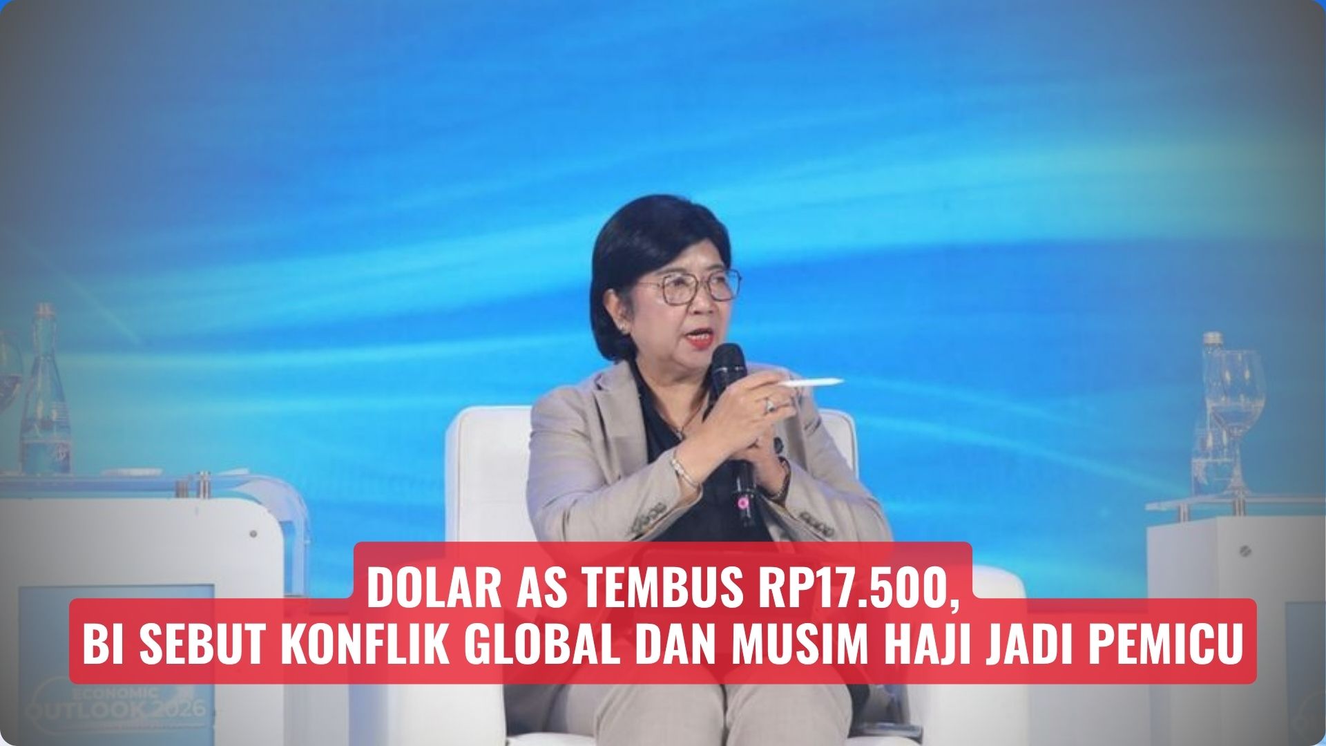 Dolar AS Tembus Rp17.500, BI Sebut Konflik Global dan Musim Haji Jadi Pemicu
