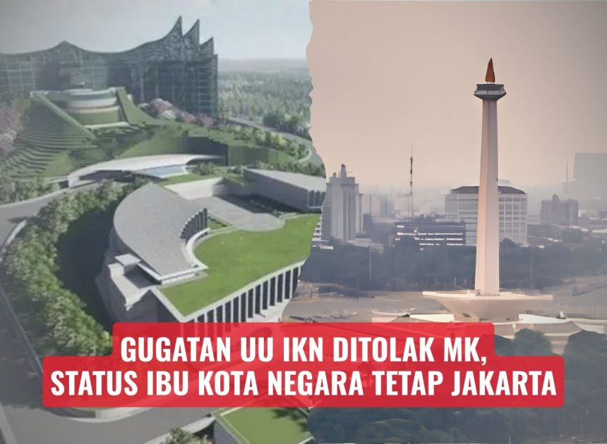 Gugatan UU IKN Ditolak MK, Status Ibu Kota Negara Tetap Jakarta