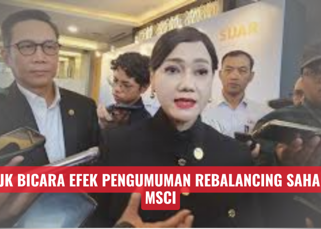 OJK Bicara Efek Pengumuman Rebalancing Saham MSCI