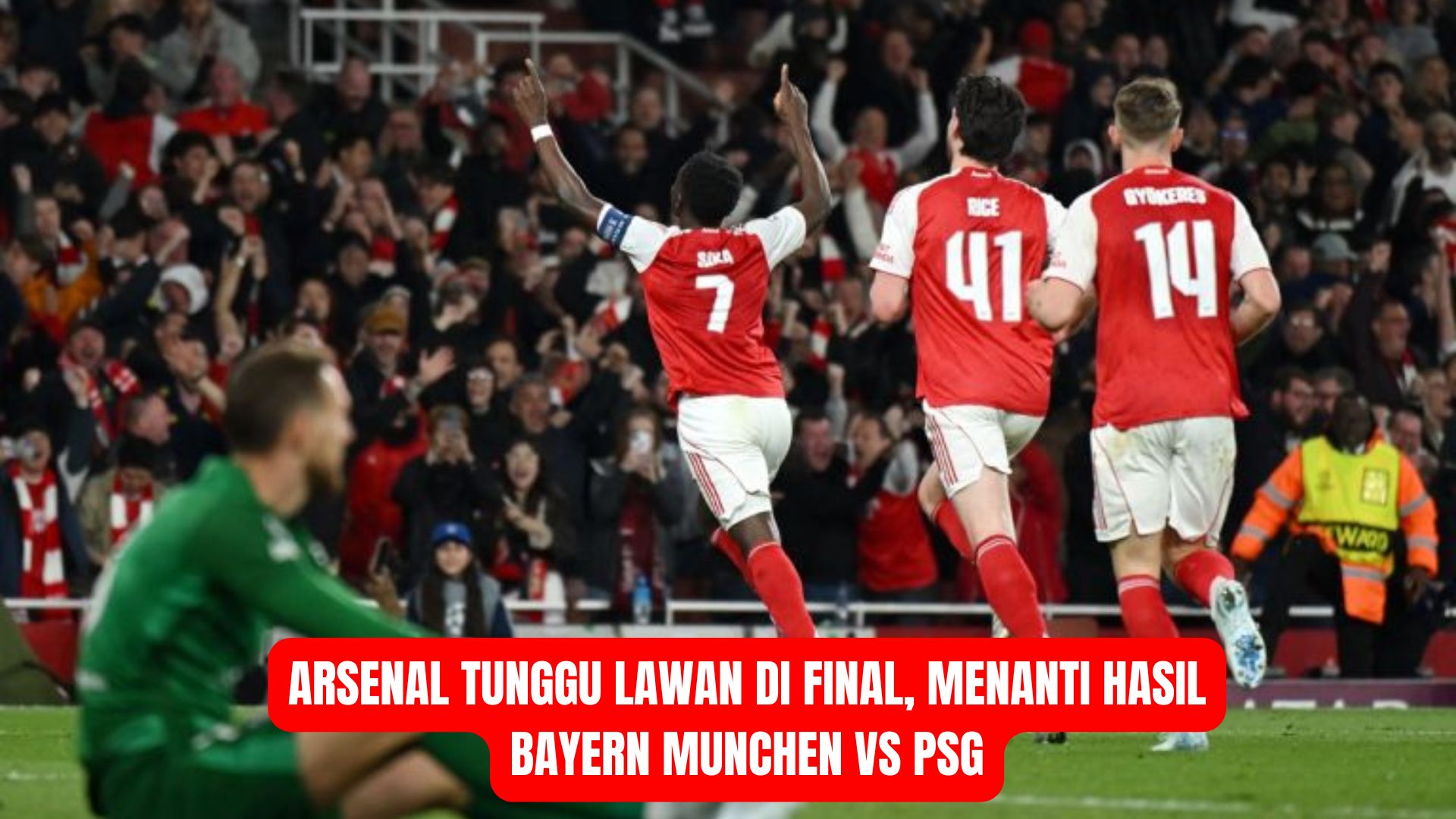 Arsenal Tunggu Lawan di Final, Menanti Hasil Bayern Munchen vs PSG