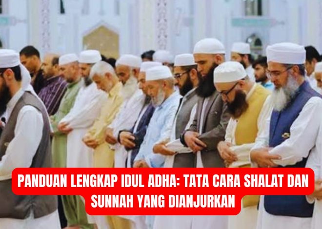 Panduan Lengkap Idul Adha: Tata Cara Shalat dan Sunnah yang Dianjurkan