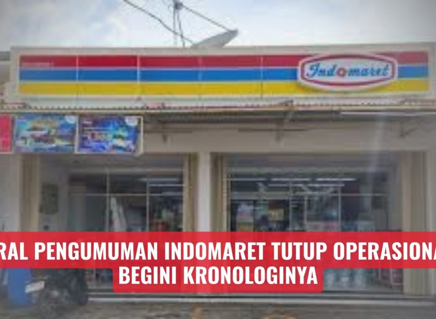 Viral Pengumuman Indomaret Tutup Operasional, Begini Kronologinya