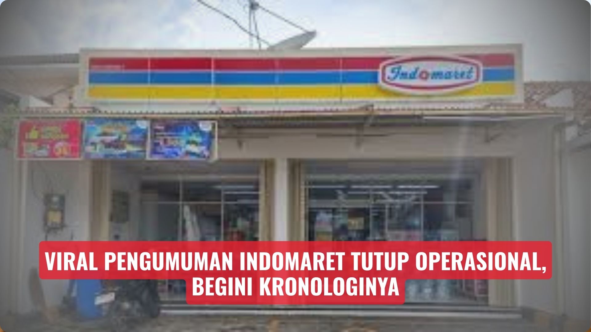Viral Pengumuman Indomaret Tutup Operasional, Begini Kronologinya