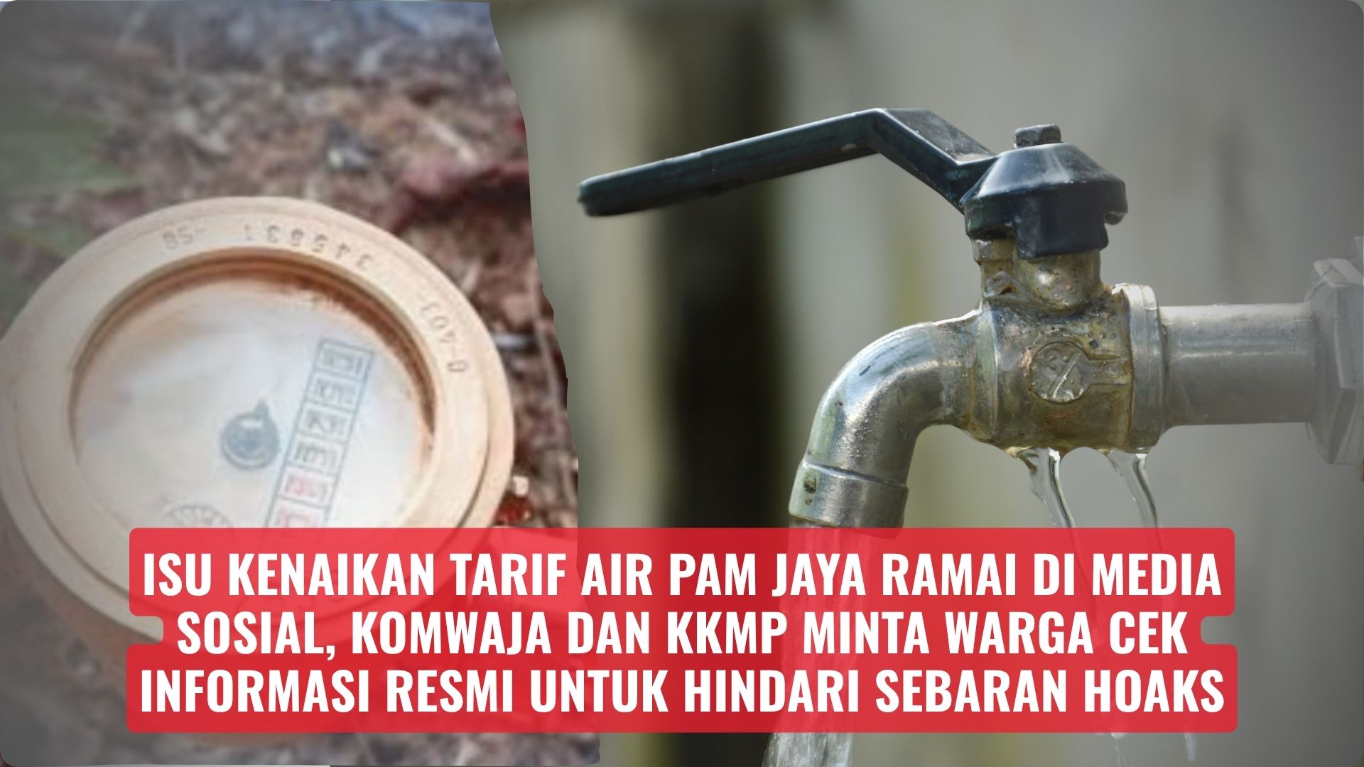 Isu Kenaikan Tarif Air PAM JAYA Ramai di Media Sosial, KOMWAJA dan KKMP Minta Warga Cek Informasi Resmi untuk Hindari Sebaran Hoaks