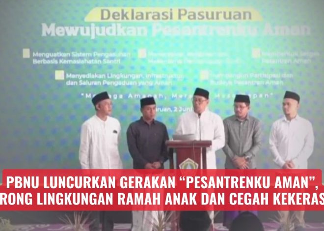 PBNU Luncurkan Gerakan “Pesantrenku Aman”, Dorong Lingkungan Ramah Anak dan Cegah Kekerasan