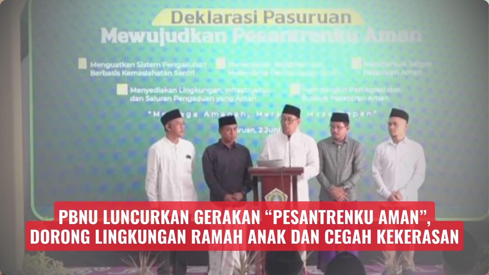PBNU Luncurkan Gerakan “Pesantrenku Aman”, Dorong Lingkungan Ramah Anak dan Cegah Kekerasan